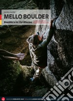 Mello Boulder. Blocchi in Valmasino. Val di Mello, Valle dei Bagni, Piana del Remenno. Ediz. tedesca libro