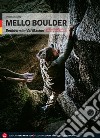 Mello Boulder. Blocchi in Valmasino. Val di Mello, Valle dei Bagni, Piana del Remenno. Ediz. tedesca libro