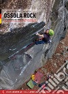 Ossola rock. Falesie e vie. Spit e Trad dal Lago Maggiore al Sempione. Valli Antigorio e Formazza. Ediz. tedesca libro di Manoni Fabrizio Pellizzon Maurizio Stoppini Paolo