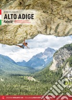 Alto Adige. Falesie. 125 proposte dalle Dolomiti allo Stelvio passando per Bolzano libro