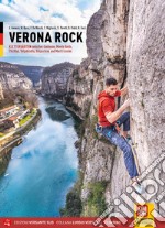 Verona rock. Klettergärten zwischen Gardasee, Monte Baldo, Etschtal, Valpolicella, Valpantena und Monti Lessini