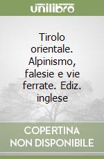 Tirolo orientale. Alpinismo, falesie e vie ferrate. Ediz. inglese libro