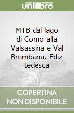 MTB dal lago di Como alla Valsassina e Val Brembana. Ediz tedesca libro