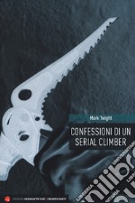 Confessioni di un serial climber. Nuova ediz. libro