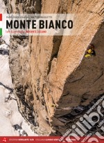 Monte Bianco. Tutte le vie su roccia. Versante italiano