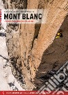 Mont Blanc. The complete rock climbing guide. Italian side libro