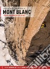 Mont Blanc. The complete rock climbing guide. Italian side libro di Calebasso Fabrizio Pasquetto Matteo