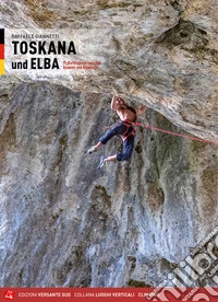 Toscana e Isola d'Elba. 91 falesie dalle Alpi Apuane all'Argentario. Ediz. tedesca