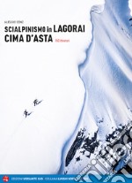 Scialpinismo in Lagorai e Cima d'Asta. 150 itinerari libro