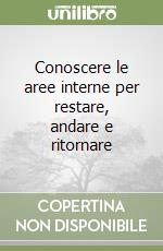 Conoscere le aree interne per restare, andare e ritornare libro
