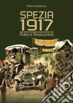 Spezia 1917. Rotta e rivoluzione libro