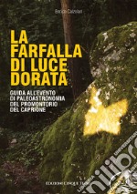 La farfalla di luce dorata. Guida all'evento di paleoastronomia del promontorio del Caprione libro