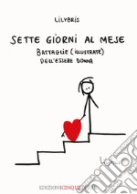 Sette giorni al mese. Battaglie (illustrate) dell'essere Donna. Ediz. illustrata