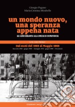 Un mondo nuovo, una speranza appena nata. Gli anni Sessanta alla Spezia ed in provincia. Vol. 1: Dai moti del 1960 al Maggio 1968 libro