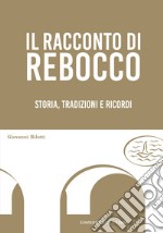 Il racconto di Rebocco. Storia, tradizioni e ricordi libro