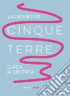 Cinque Terre. Guida ai sentieri. Nuova ediz. libro di Bonati Luciano