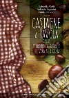 Castagne a tavola libro di Molli Gabriella Paganini Rolando Petacco Emilia