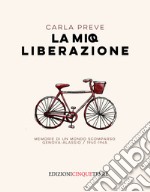 La mia Liberazione. Memorie di un mondo scomparso. Genova-Alassio, 1940-1945 libro