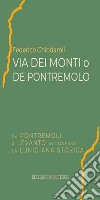 Via dei Monti o de Pontremolo. Da Pontremoli a Levanto attraverso la Lunigiana Storica libro