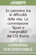 In cammino tra le difficoltà della vita. La commissione 'Sport e marginalità' del CSI Roma