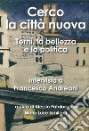 Cerco la città nuova. Terni, la bellezza e la politica. Intervista a Francesco Andreani libro