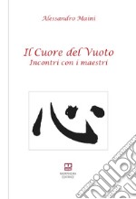 Il cuore del vuoto. Incontro con i maestri libro