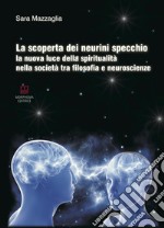 La scoperta dei neurini specchio. La nuova luce della spiritualità nella società tra filosofia e neuroscienze libro