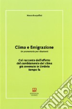 Clima e emigrazione. Un promemoria per i disattenti. Col racconto dell'effetto del cambiamento del clima già avvenuto in Umbria tempo fa libro