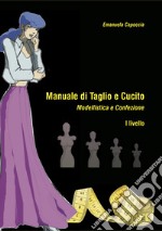 Manuale di taglio e cucito. Modellistica e confezione. I Livello. Con Cartamodelli