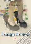 Il coraggio di crescere libro di Spera Chiara