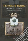 Il Comune di Papigno dall'Unità d'Italia al 1927. Immagini, documenti, storia. Con alcuni cenni del periodo preunitario e post-comunale libro