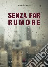 Senza far rumore libro