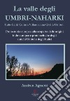 La valle degli Umbri-Naharki. Italo-Celti: Villanoviana civiltà umbra. Proto-storia europea alla scoperta delle origini indo-europee e proto-celtiche degli antichi umbri e degli italici libro