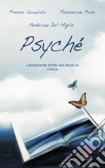 Psyché. Liberamente tratto dal diario di Chicca libro