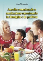 Ascolto emozionale e mediazione emozionale in famiglia e in politica libro