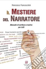 Il mestiere del narratore. Manuale di scrittura creativa per tutti libro