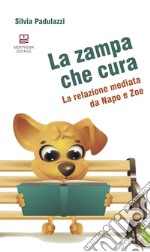 La zampa che cura. La relazione mediata da Napo e Zoe libro