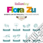 Flora zu. Diventa un naturalista-Discover nature. Ediz. per la scuola. Con gadget libro