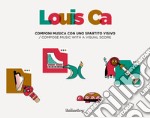 Louis Ca. Componi musica con uno spartito visivo-Compose music with a visual score. Con app libro