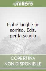 Fiabe lunghe un sorriso. Ediz. per la scuola libro