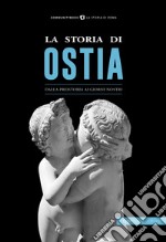 La storia di Ostia. Dalla preistoria ai giorni nostri libro