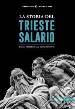 La storia del Trieste Salario. Dalla preistoria ai giorni nostri libro