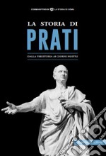 La storia di Prati. Dalla preistoria ai giorni nostri libro