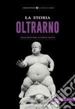 La storia dell'Oltrarno. Dalla Preistoria ai giorni nostri libro