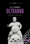 La storia dell'Oltrarno. Dalla Preistoria ai giorni nostri libro di Giannini I. (cur.)