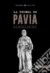 La storia di Pavia. Dalla preistoria ai giorni nostri libro