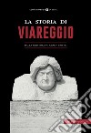 La storia di Viareggio. Dalla Preistoria ai giorni nostri libro