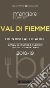 MangiareBere Val di Fiemme (Trentino Alto Adige). Ristoranti, trattorie, enoteche. I 100 (+1) luoghi del food 2018-19 libro