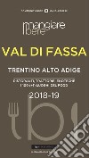 MangiareBere Val di Fassa (Trentino Alto Adige). Ristoranti, trattorie, enoteche. I 100 (+1) luoghi del food 2018-19 libro