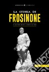 La storia di Frosinone. Dalla preistoria ai giorni nostri libro